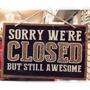 Sorry, we are closed ~ but still awesome!